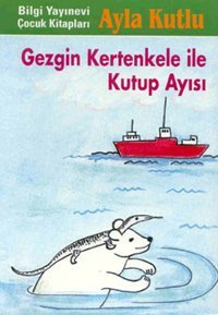 Gezgin Kertenkele ile Kutup Ayısı Ayla Kutlu Bilgi Yayınevi
