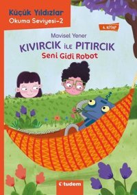 Seni Gidi Robot - Kıvırcık İle Pıtırcık - 4.Kitap - Küçük Yıldızlar Okuma Seviyesi 2 Mavisel Yener Tudem Yayınları