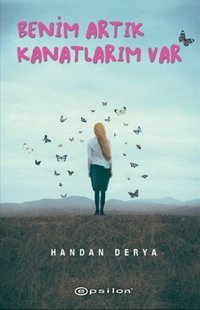 Benim Artık Kanatlarım Var Handan Derya Epsilon Yayınevi