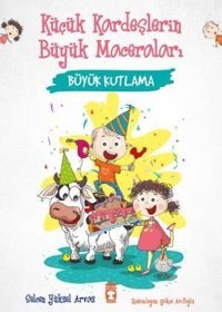 Büyük Kutlama - Küçük Kardeşlerin Büyük Maceraları Selcen Yüksel Arvas Timaş Çocuk