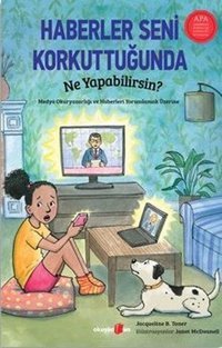 Haberler Seni Korkuttuğunda Ne Yapabilirsin? Medya Okuryazarlığı ve Haberleri Yorumlamak Üzerine Jacqueline B. Toner Okuyan Us Yayınları