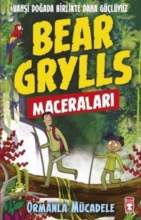 Bear Grylls Maceraları-Ormanla Mücadele Bear Grylls Timaş Çocuk
