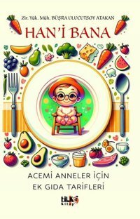 Han'i Bana - Acemi Anneler İçin Ek Gıda Tarifleri Büşra Ulucutsoy Atakan Tilki Kitap