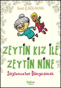 Zeytin Kız ile Zeytin Nine Söylenceler Dünyasında Suat Çağlayan Yakın Kitabevi