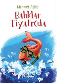 Balıklar Tiyatroda Mehmet Atilla Tudem Yayınları