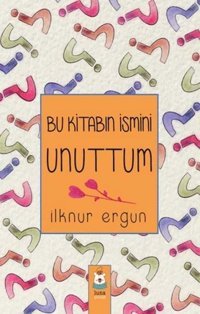 Bu Kitabın İsmini Unuttum İlknur Ergun Luna Yayınları