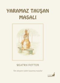 Yaramaz Tavşan Masalı - Tüm Dünyanın Kalbini Kazanmış Masallar Beatrix Potter Everest Yayınları
