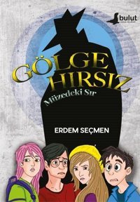 Gölge Hırsız - Müzedeki Sır Erdem Seçmen Bulut Yayınları