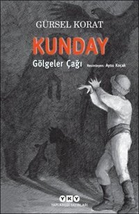 Kunday Gölgeler Çağı Gürsel Korat Yapı Kredi Yayınları