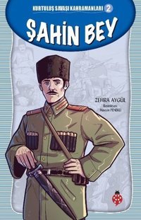 Şahin Bey-Kurtuluş Savaşı Kahramanları 2 Zehra Aygül Uğurböceği