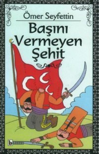 Başını Vermeyen Şehit Ömer Seyfettin Birey Yayıncılık