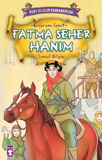 Kurtuluşun Kahramanları - Fatma Seher Hanım İsmail Bilgin Timaş Çocuk