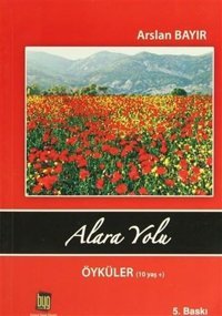 Alara Yolu Öyküler (10 Yaş) Arslan Bayır Baygenç Yayıncılık