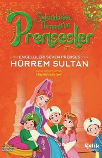 Engellileri Seven Prenses Hürrem Sultan - Selçuklu'dan Osmanlı'ya Prensesler Hayrünnisa Şen Çelik Yayınevi