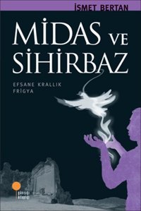 Midas ve Sihirbaz İsmet Bertan Günışığı Kitaplığı