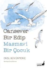 Cansever Bir Edip Masmavi Bir Çocuk - Renkli Resimli Erol Büyükmeriç Everest Yayınları