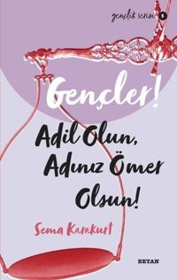 Gençler! Adil Olun Adınız Ömer Olsun! Gençlik Serisi 5 Sema Karakurt Beyan Yayınları