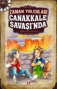Zaman Yolcuları Çanakkale Savaşında Mustafa Orakçı Genç Timaş