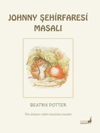 Johnny Şehirfaresi Masalı - Tüm Dünyanın Kalbini Kazanmış Masallar Beatrix Potter Everest Yayınları