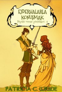 Ejderhalarla Konuşmak - Büyülü Orman Günlükleri 4 Patrica C. Wrede Mızıka