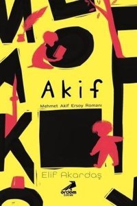 Akif-Mehmet Akif Ersoy Romanı Elif Akardaş Erdem Çocuk