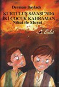 Nihat ile Murat - Kurtuluş Savaşı'nda İki Çocuk Kahraman Derman Bayladı Bulut Yayınları