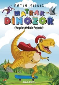 Matrak Dinozor - Hayalet Orkide Peşinde Fatih Yıldız Gülbey Yayınları