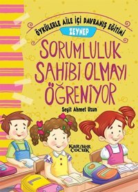 Zeynep Sorumluluk Sahibi Olmayı Öğreniyor-Öykülerle Aile İçi Davranış Eğitimi Seyit Ahmet Uzun Kariyer Çocuk