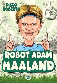 Robot Adam Haaland - Efsane Futbolcular Diego Roberto Dokuz Yayınları