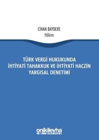 Türk Vergi Hukukunda İhtiyati Tahakkuk Ve İhtiyati Haczin Yargısal Denetimi Cihan Baydere On İki Levha Yayıncılık