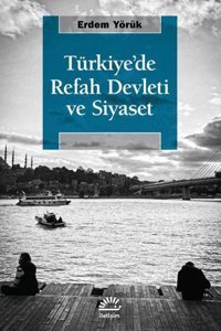 Türkiye'de Refah Devleti ve Siyaset Erdem Yörük İletişim Yayınları