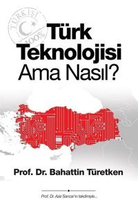 Türk Teknolojisi Ama Nasıl? Bahattin Türetken Cinius