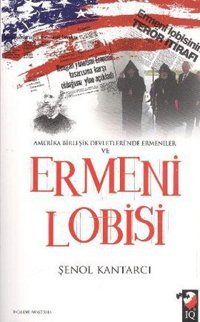 Amerika Birleşik Devletleri'nde Ermeniler ve Ermeni Lobisi Şenol Kantarcı IQ Kültür Sanat Yayıncılık