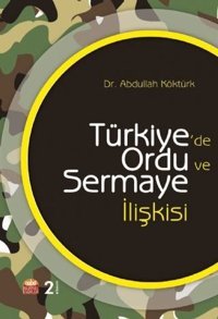 Türkiyede Ordu ve Sermaye İlişkisi Abdullah Köktürk Nobel Bilimsel Eserler