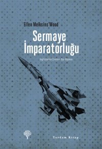 Sermaye İmparatorluğu Ellen Meiksins Wood Yordam Kitap