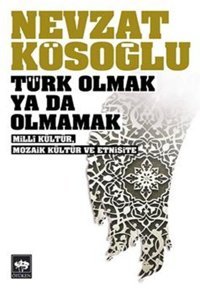 Türk Olmak Ya Da Olmamak Nevzat Kösoğlu Ötüken Neşriyat