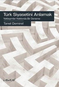 Türk Siyasetini Anlamak-Yaklaşımlar Hakkında Bir Deneme Taner Demirel Liberte