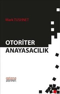 Otoriter Anayasacılık Mark Tushnet Astana Yayınları