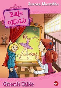 Bale Okulu 5 - Gizemli Tablo Aurora Marsotto Beyaz Balina Yayınları