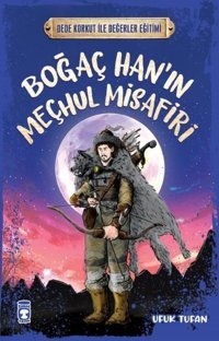 Boğaç Han'ın Meçhul Misafiri - Dede Korkut ile Değerler Eğitimi Ufuk Tufan Timaş Çocuk