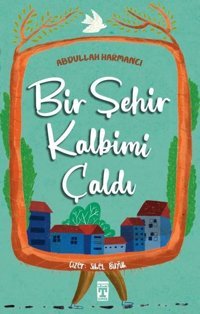 Bir Şehir Kalbimi Çaldı Abdullah Harmancı Timaş İlk Genç