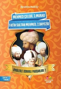 Mehmet Çelebi-2.Murad-Fatih Sultan Mehmed-2.Bayezid-Öykülerle Osmanlı Padişahları 2 İbrahim Halil Er Mevsimler Çocuk