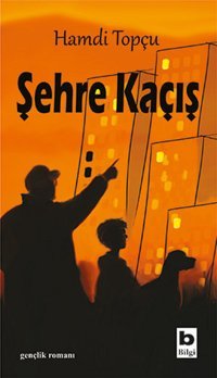 Şehre Kaçış Hamdi Topçu Bilgi Yayınevi