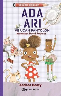 Meraklı Bıdıklar - Ada Arı ve Uçan Pantolon Andrea Beaty Epsilon Yayınevi