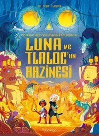 Luna ve Tlaloc’un Hazinesi: Destansoy Ailesi'nin Efsaneler Koleksiyonu 5 Joe Todd Stanton Domingo Yayınevi