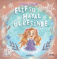 Elif Su Hayal Ülkesinde Özlem Yörük DLS Yayınları