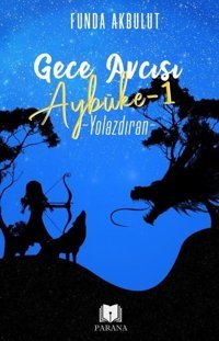 Gece Avcısı Aybüke 1 - Yolazdıran Funda Akbulut Parana