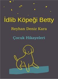 İdlib Köpeği Betty - Çocuk Hikayeleri Reyhan Deniz Kara Papirüs Yayın