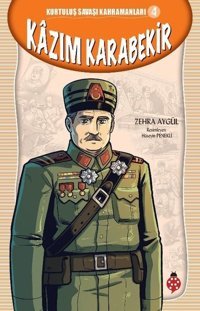 Kazım Karabekir - Kurtuluş Savaşı Kahramanları 4 Zehra Aygül Uğurböceği