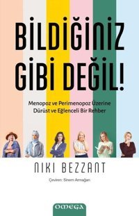 Bildiğiniz Gibi Değil! - Menopoz ve Perimenopoz Üzerine Durust ve Eğlenceli Bir Rehber Nıkı Bezzant Omega